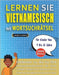 LERNEN SIE VIETNAMESISCH MIT WORTSUCHRÄTSEL FÜR KINDER VON 9 BIS 12 JAHRE - Entdecken Sie, Wie Sie Ihre Fremdsprachenkenntnisse Mit Einem Lustigen Vok by Lingua Classics