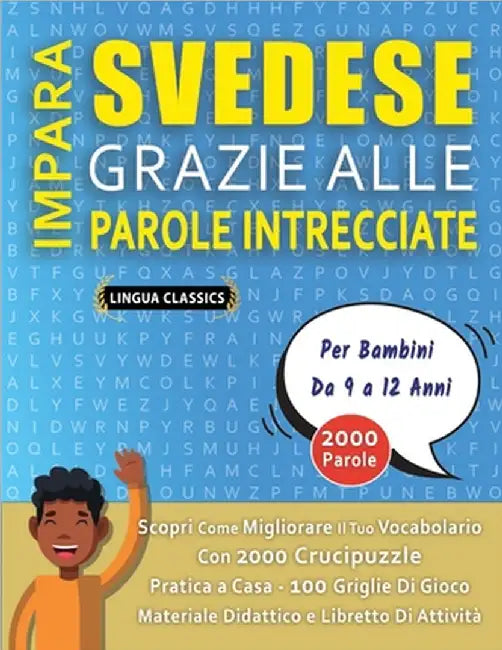 IMPARA SVEDESE GRAZIE ALLE PAROLE INTRECCIATE - Per Bambini Da 9 a 12 Anni - Scopri Come Migliorare Il Tuo Vocabolario Con 2000 Crucipuzzle e Pratica by Lingua Classics