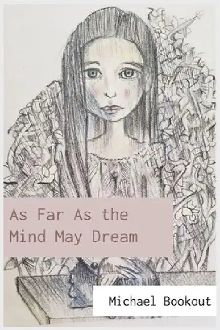 As Far As the Mind May Dream by Michael Bookout