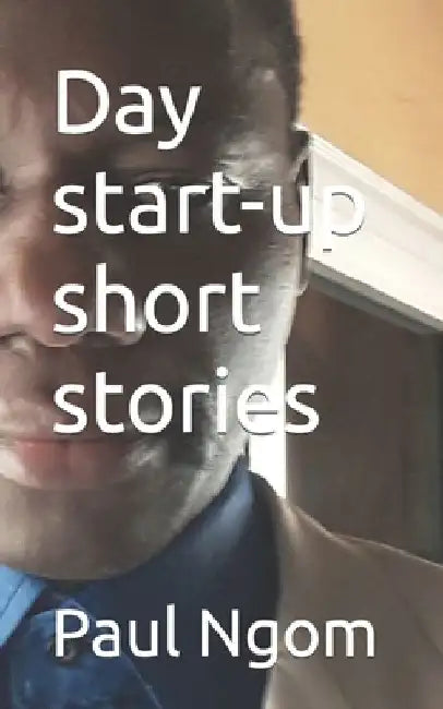 Day start-up short stories by Paul Ngom