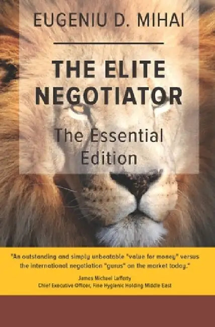 The Elite Negotiator: The Essential Edition by Eugeniu D. Mihai