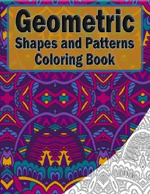 Geometric Shapes And Patterns Coloring Book: 50 Coloring Pages For Adults Relaxation And Teens Stress Relieving (1) by Symmetrical Masters
