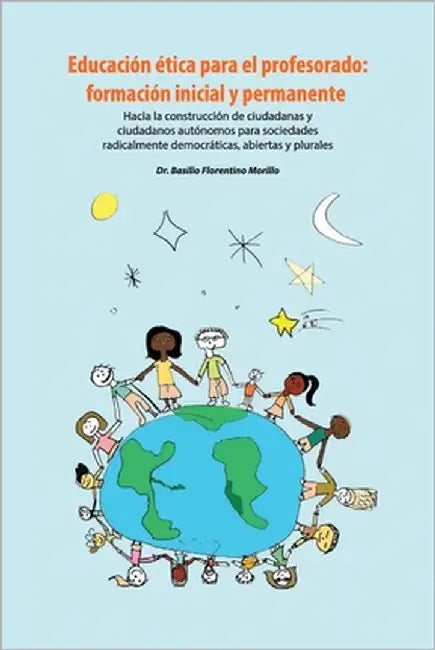 Educación ética para el profesorado: formación inicial y permanente: Hacia la construcción de ciudadanas y ciudadanos autónomos para sociedades radica by Florentino Morillo, Basilio
