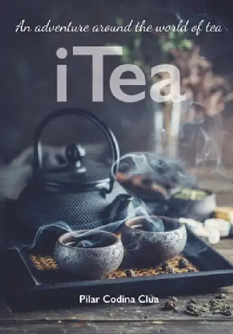 I Tea. An adventure around the world of tea by Pilar Serrano