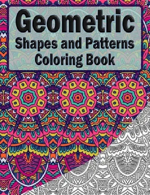 Geometric Shapes And Patterns Coloring Book: 50 Coloring Pages For Adults Relaxation And Teens Stress Relieving (2) by Symmetrical Masters