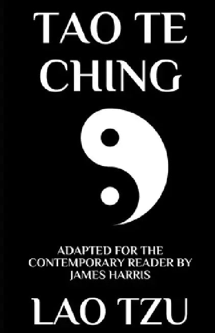 Tao Te Ching: Adapted for the Contemporary Reader by James Harris