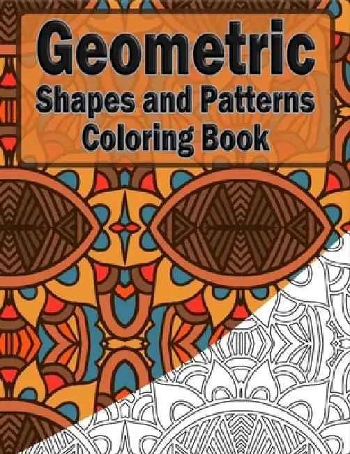 Geometric Shapes And Patterns Coloring Book: 50 Coloring Pages For Adults Relaxation And Teens Stress Relieving (3) by Symmetrical Masters