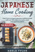 Japanese Home Cooking: Learn How To Prepare Japanese Traditional Food With Over 100 Recipes For Ram by Tyler, Adele