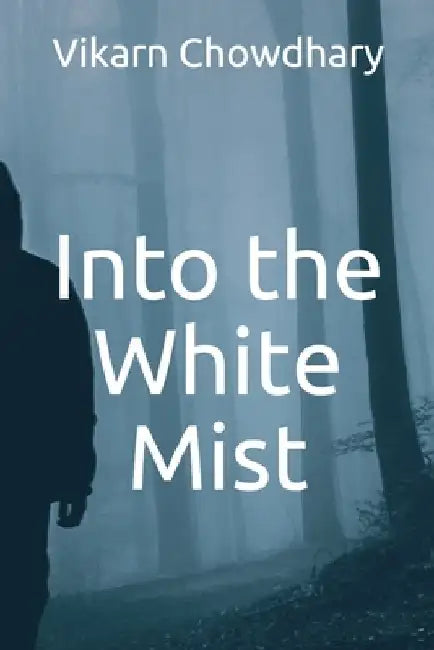 Into the White Mist by Vikarn Chowdhary