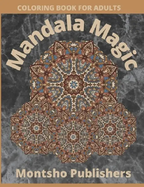 Mandala Magic: Coloring Book for Adults 110+ Unique Designs by Montsho Publishers