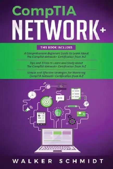 CompTIA Network+: 3 in 1- Beginner's Guide+ Tips and Tricks+ Simple and Effective Strategies to Learn About CompTIA Network+ Certificati by Walker Schmidt