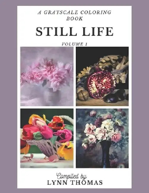 Still Life: A Grayscale Coloring Book by Lynn Ellen Thomas