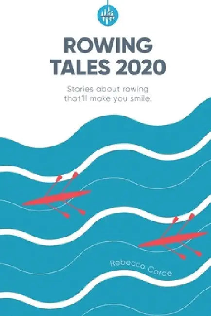 Rowing Tales 2020: Stories that'll make you smile by Guin Batten