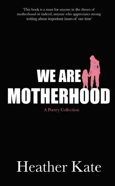 We Are Motherhood by Heather Kate
