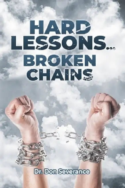 Hard Lessons, Broken Chains by Don Severance