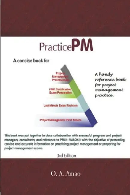 PracticePM - A Project Management Practice Book: A concise project management practice book for aspiring PMPs and Project Managers. by 0. A. Amao