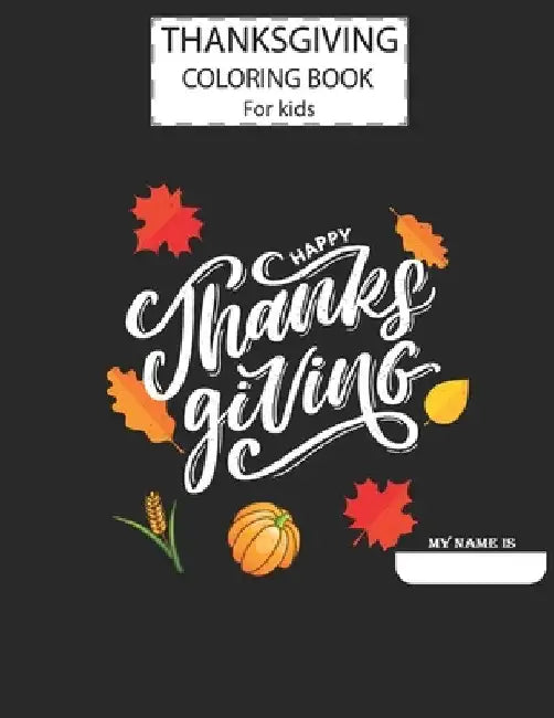 Thanksgiving Day Coloring Book For Kids, A Fun Cute Animals Activity Coloring Children Book, Happy Thanksgiving Day Text Gift For Kids Pre Schoolers. by Alamin