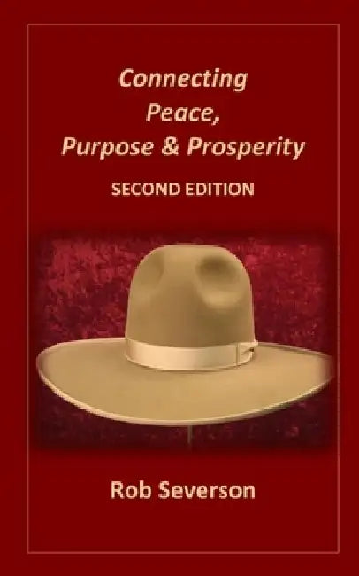 Connecting Peace, Purpose & Prosperity SECOND EDITION by Rob Severson