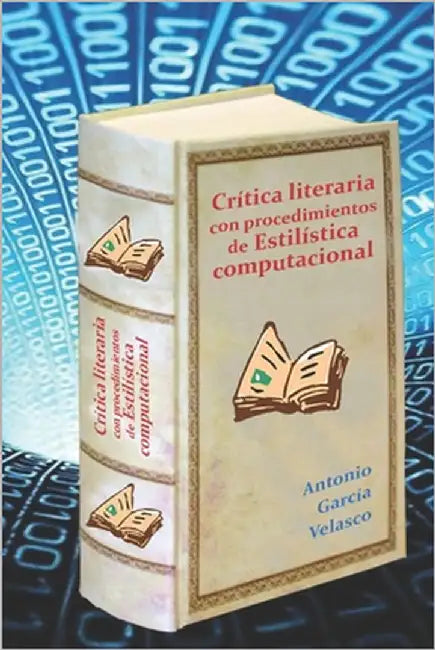 Crítica literaria con procedimientos de estilística computacional by García Velasco, Antonio