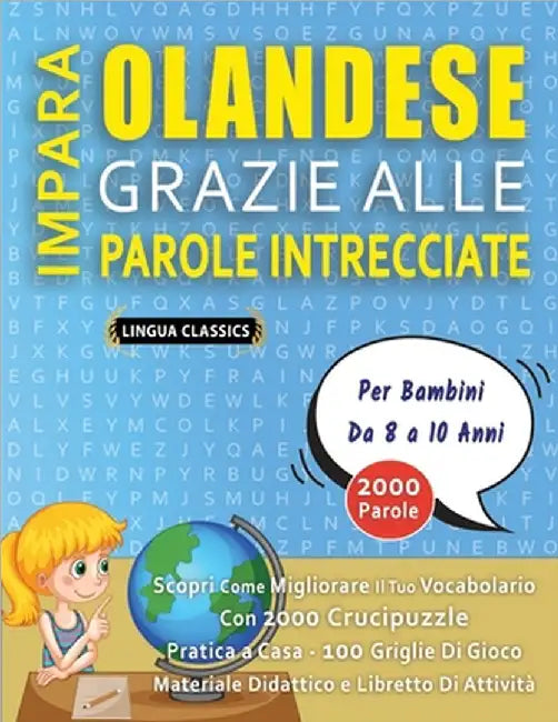 IMPARA OLANDESE GRAZIE ALLE PAROLE INTRECCIATE - Per Bambini Da 8 a 10 Anni - Scopri Come Migliorare Il Tuo Vocabolario Con 2000 Crucipuzzle e Pratica by Lingua Classics