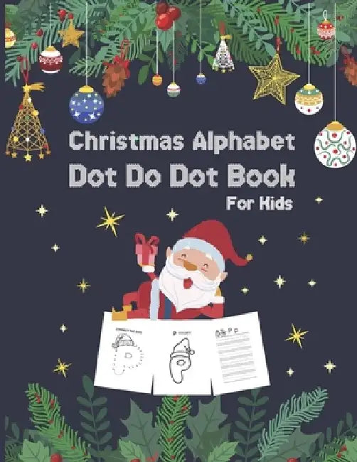 Christmas Alphabet Dot to Dot Book for Kids: Activity Workbook For Toddlers And Preschoolers To Increase Drawing Skills And Learning A-Z Letters, dot by Angelica M. Block Press Publications