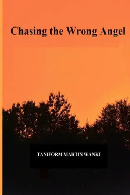 Chasing the Wrong Angel by Taniform Martin Wanki