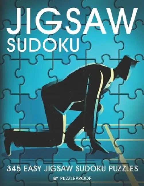 Jigsaw Sudoku: 345 Easy Irregular Shape Jigsaw Sudoku Puzzle Book For Adults. Two Puzzles Per Page. Solutions At The Back Of The Book by P. Proof