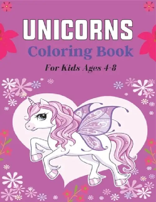 UNICORNS Coloring Book For Kids Ages 4-8: 50 + Pages with Unicorns for Kids - Unicorns are Real! Awesome gifts for Children's by Nugahana Ktn