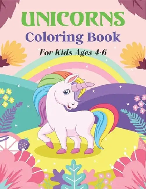 UNICORNS Coloring Book For Kids Ages 4-6: 50 + Pages with Unicorns for Kids - Unicorns are Real! Unique gifts for Children's by Srsumonjr Publications