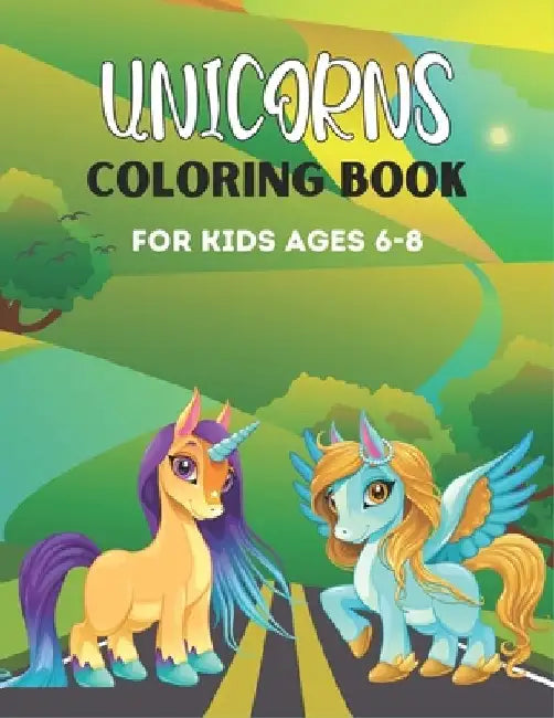 Unicorns Coloring Book for Kids Ages 6-8: 50 + Pages with Unicorns for Kids - Unicorns are Real! Amazing gifts for Children's by Srsumonjr Publications