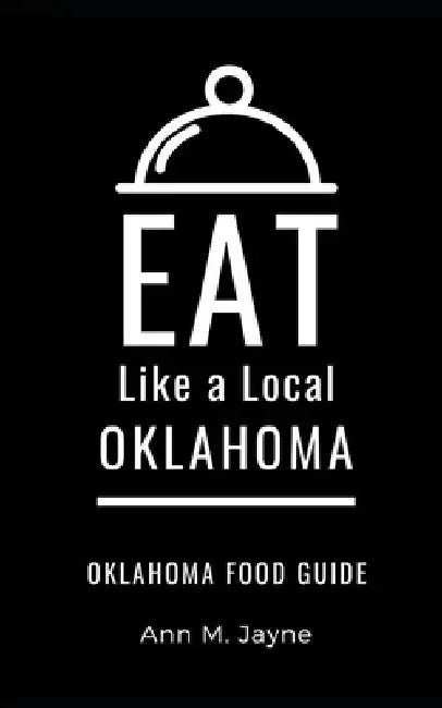 Eat Like a Local- Oklahoma: Oklahoma Food Guide by Eat Like A. Local