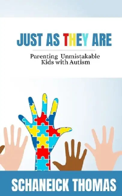 Just As They Are: Parenting Unmistakable Kids with Autism by Schaneick Thomas