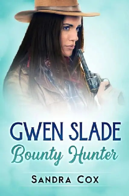Gwen Slade, Bounty Hunter by Sandra Cox