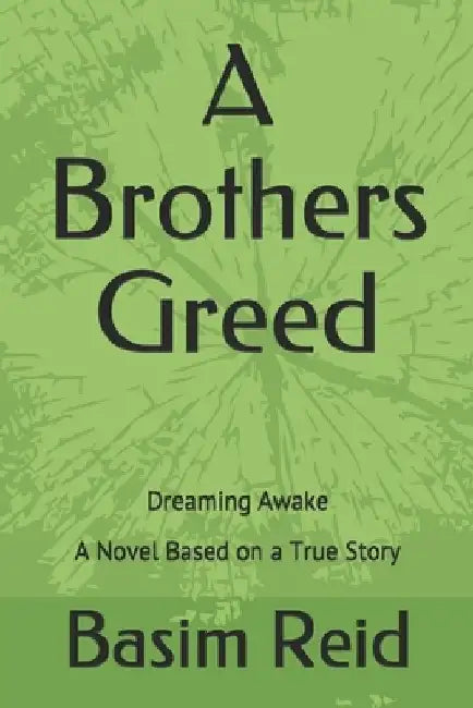 A Brothers Greed: Dreaming Awake by Basim Reid