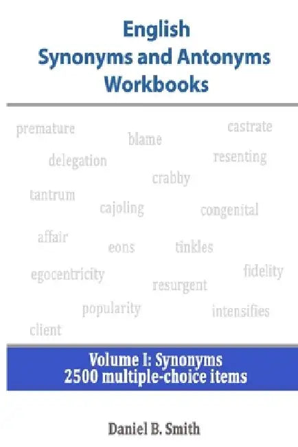 English Synonyms and Antonyms Workbooks: Volume I: Synonyms by Daniel B. Smith