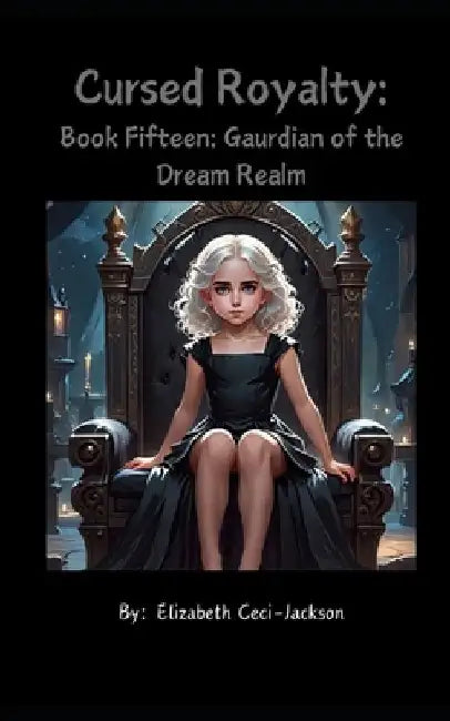 Cursed Royalty: Book Fifteen: Guardian of the Dream Realm by Elizabeth a. Ceci-Jackson
