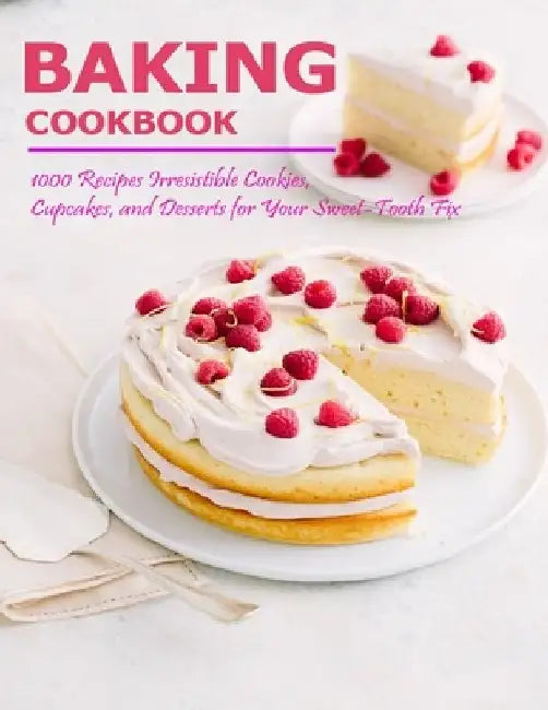 Baking Cookbook: 1000 Recipes Irresistible Cookies, Cupcakes and Desserts for Your Sweet - Tooth Fix by Theodore J. Matela