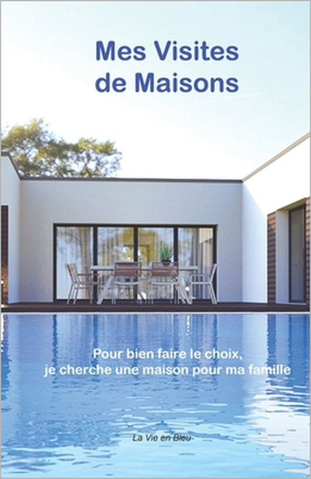 Mes Visites de Maisons: Vous trouverez votre maison selon vos priorités et vos goûts grâce aux informations récoltées lors des visites - Ce ca by Vie En Bleu