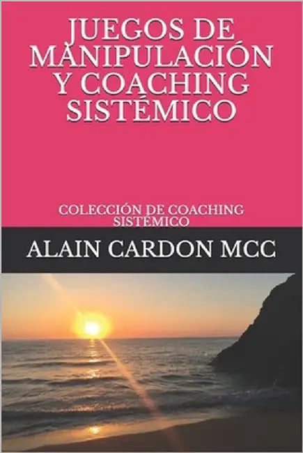 Juegos de Manipulación Y Coaching Sistémico: Colección de Coaching Sistémico by Cardon MCC, Alain