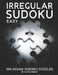 Irregular Sudoku: 250 Easy Difficulty Level Jigsaw Sudoku Puzzles. 2 Large Size Puzzles On Each Page For Easier Solving. Solutions At Th by P. Proof