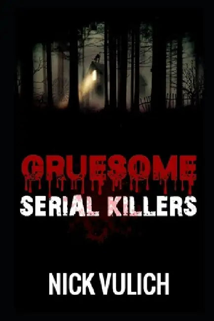 Gruesome Serial Killers by Nick Vulich