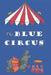 The Blue Circus by Mary-Ellen Giroux