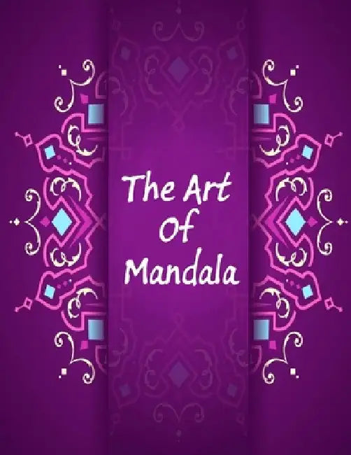 The Art Of Mandala: An Adult Coloring Book Featuring 100 of the World's Most Beautiful Mandalas for Stress Relief and Relaxation by Mouad Ad