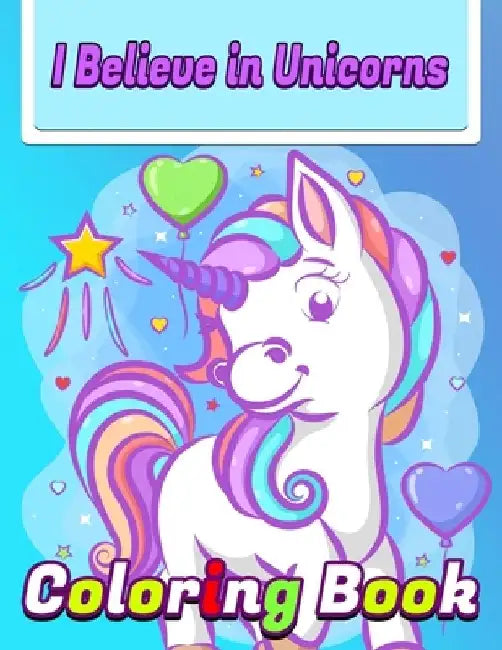 I Believe In Unicorns Coloring Book: Best unicorn coloring book for kids - Best unicorn coloring book for kids ages 2-4,3-5,4-8 by Coloring Is Pleasing