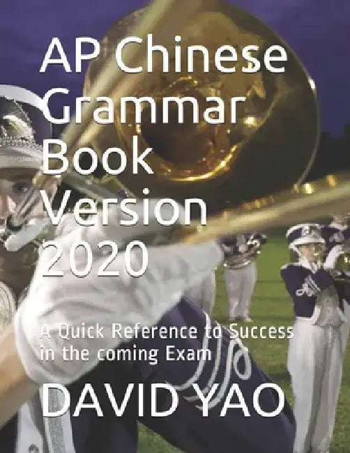 AP Chinese Grammar Book Version 2020: A Quick Reference to Success in the coming Exam by David Yao