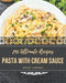 295 Ultimate Pasta with Cream Sauce Recipes: A Timeless Pasta with Cream Sauce Cookbook by Patsy Chavez