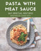365 Special Pasta with Meat Sauce Recipes: A Highly Recommended Pasta with Meat Sauce Cookbook by Diana May