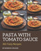 365 Tasty Pasta with Tomato Sauce Recipes: Best Pasta with Tomato Sauce Cookbook for Dummies by Barbara Wilson