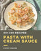 Oh! 365 Pasta with Cream Sauce Recipes: Best Pasta with Cream Sauce Cookbook for Dummies by Patsy Chavez