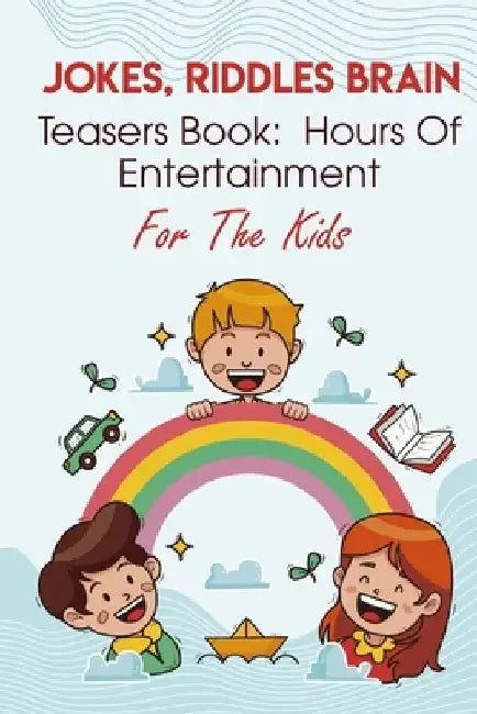 Jokes, Riddles Brain Teasers Book Hours Of Entertainment For The Kids: Best Riddles by Renaldo Quarrell